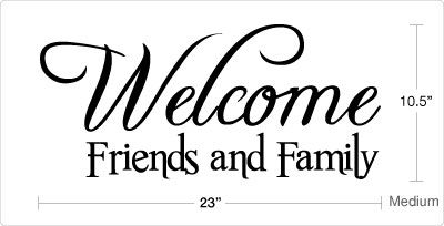 Welcome Friends and Family Vinyl Wall Quote Decal Sticker  